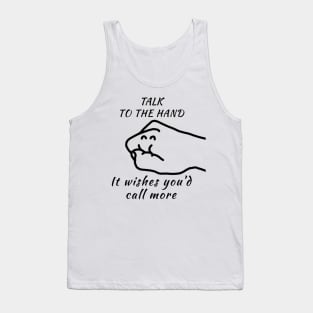 Talk to the Hand (It Wishes You'd Call More) Tank Top